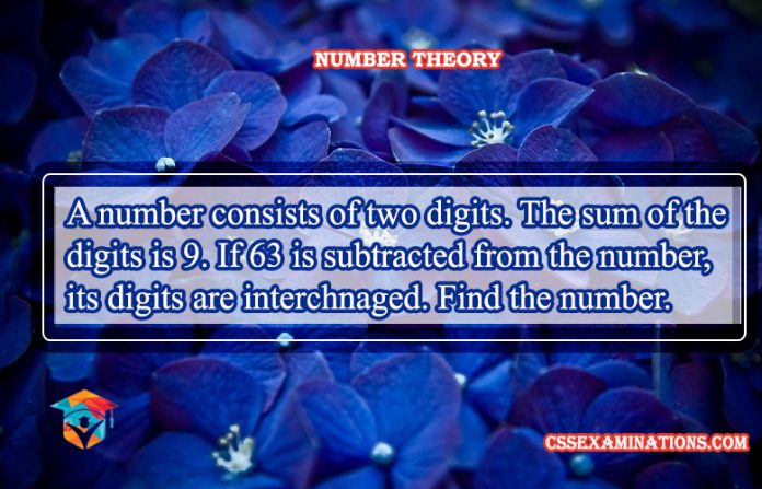 A Number Consists of Two Digits. The Sum of the Digits is 9. If 63 is Subtracted from the Number, its Digits are Interchanged. Find the Number | Solution | Problem Solved