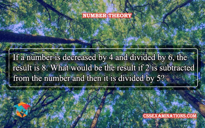 Solution If a Number is Decreased by 4 and Divided by 6, the Result is 8. What would be the Result if 2 is Subtracted from the Number and then it is Divided by 5?