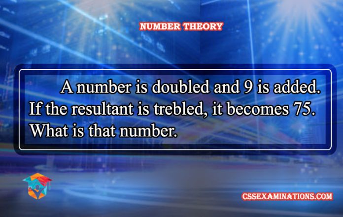 A Number is Doubled and 9 is Added. If the Resultant is Trebled, It Becomes 75. What is that Number - Solution - Problem Solved